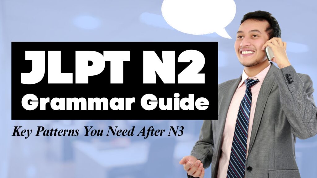 JLPT N2 Grammar Guide: Key Patterns You Need After N3