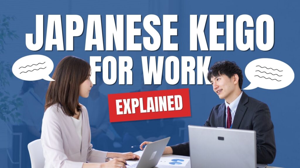 Japanese Keigo for Work: Sonkeigo, Kenjogo, and Teineigo Explained​